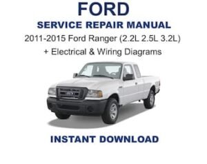 2011-2015 Ford Ranger (2.2L 2.5L 3.2L) Service Repair Manual + Electrical & Wiring Diagram