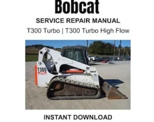 Bobcat T300 | T300 Turbo | T300 Turbo High Flow Skid Steer Service Repair Manual