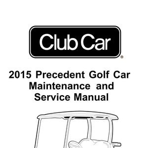 Club Car Precedent Golf Cart Service Manual PDF Download, 2015 Precedent Gas & Electric Models, Club Car Maintenance Manual | PDF Download