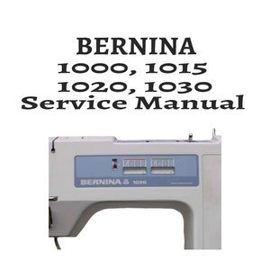 Bernina 1000, 1015, 1020, 1030 Sewing Machine Service Repair Manual PDF Instant Download