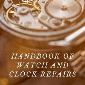 Handbook of Watch and Clock Repairs