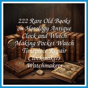 222 Rare Old Books on Horology Antique Clock and Watch Making Pocket Watch Timepiece Repair Clockmakers Watchmakers - Instant PDF Download