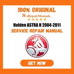 Holden ASTRA H 2004-2011 Service Repair Manual Workshop Guide Instant Download PDF