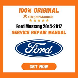 Ford Mustang 2014-2017 Service Repair Manual Workshop Guide Instant Download PDF