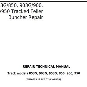 John Deere 853G 850 903G 900 953G 950 Tracked Feller Buncher Repair Technical Manual TM10275 PDF