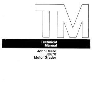 John Deere JD670 Motor Grader Repair Technical Manual TM1134 PDF Digital Download