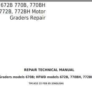 John Deere 670B 672B 770B 770BH 772B 772BH Motor Graders Repair Technical Manual and Operation and Tests Technical Manual TM1452 TM1453 PDF