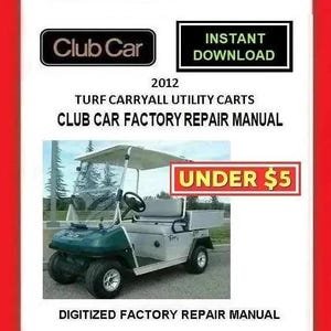 2012 CLUB CAR Turf Carryall Gasoline / Elec Utility Cart Service Repair Manual pdf Download