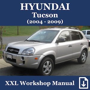 HYUNDAI Tucson (First Generation) Model Years 2004-2009: XXL Workshop Manual / Service / Repair Manual # PDF in English (English Edition)